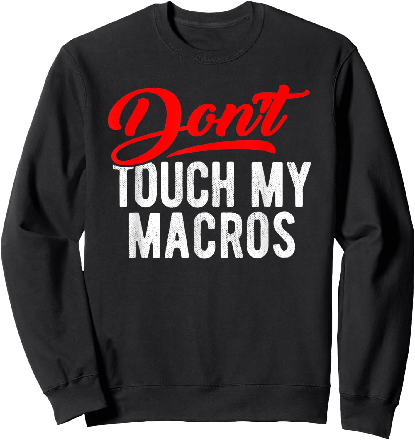 Don't Touch My Macros Funny Spreadsheet Quote Saying Sweatshirt - Sweatshirt | Black