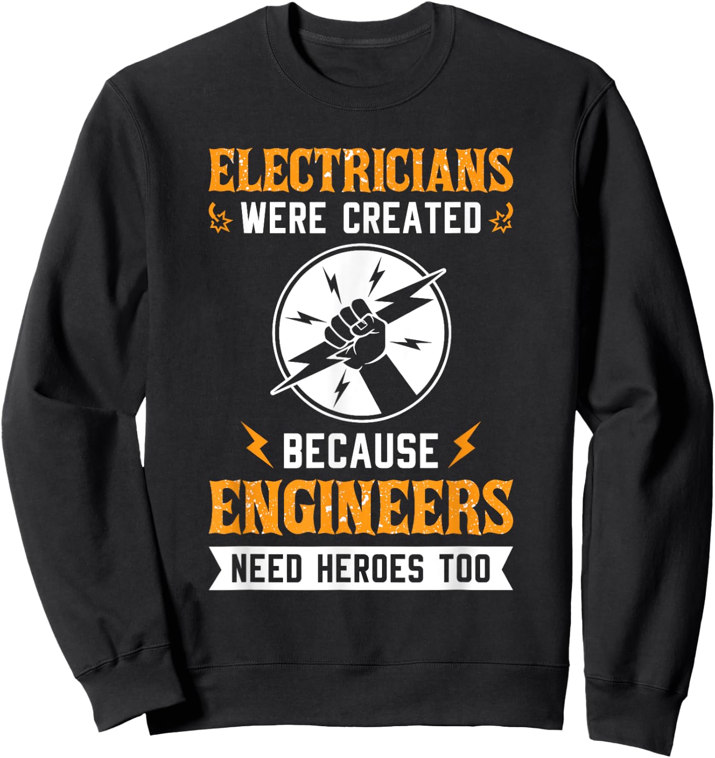 Electricians Were Created Engineers Need Heroes Too Sweatshirt - Sweatshirt | Black