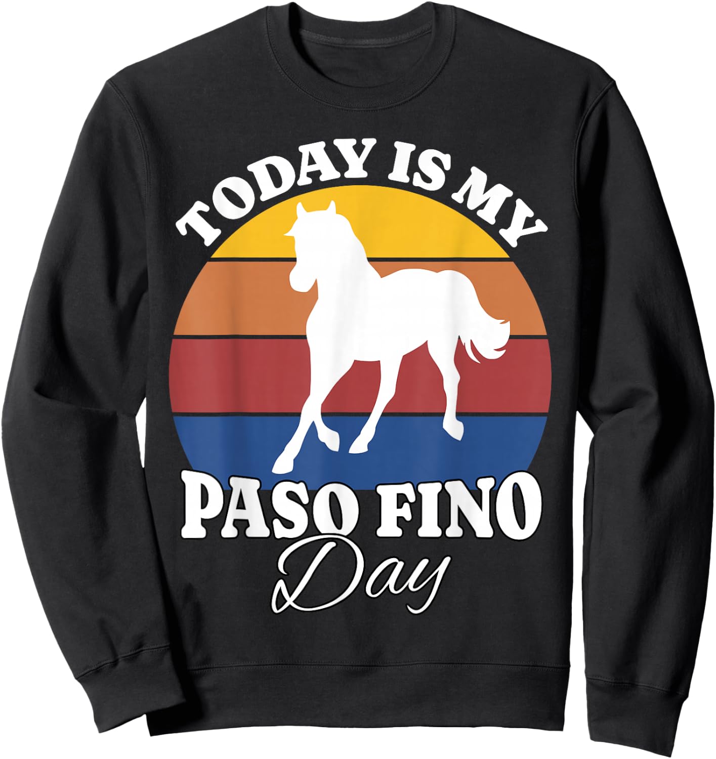Horse Today Is My Paso Fino Day Sweatshirt - Sweatshirt | Black