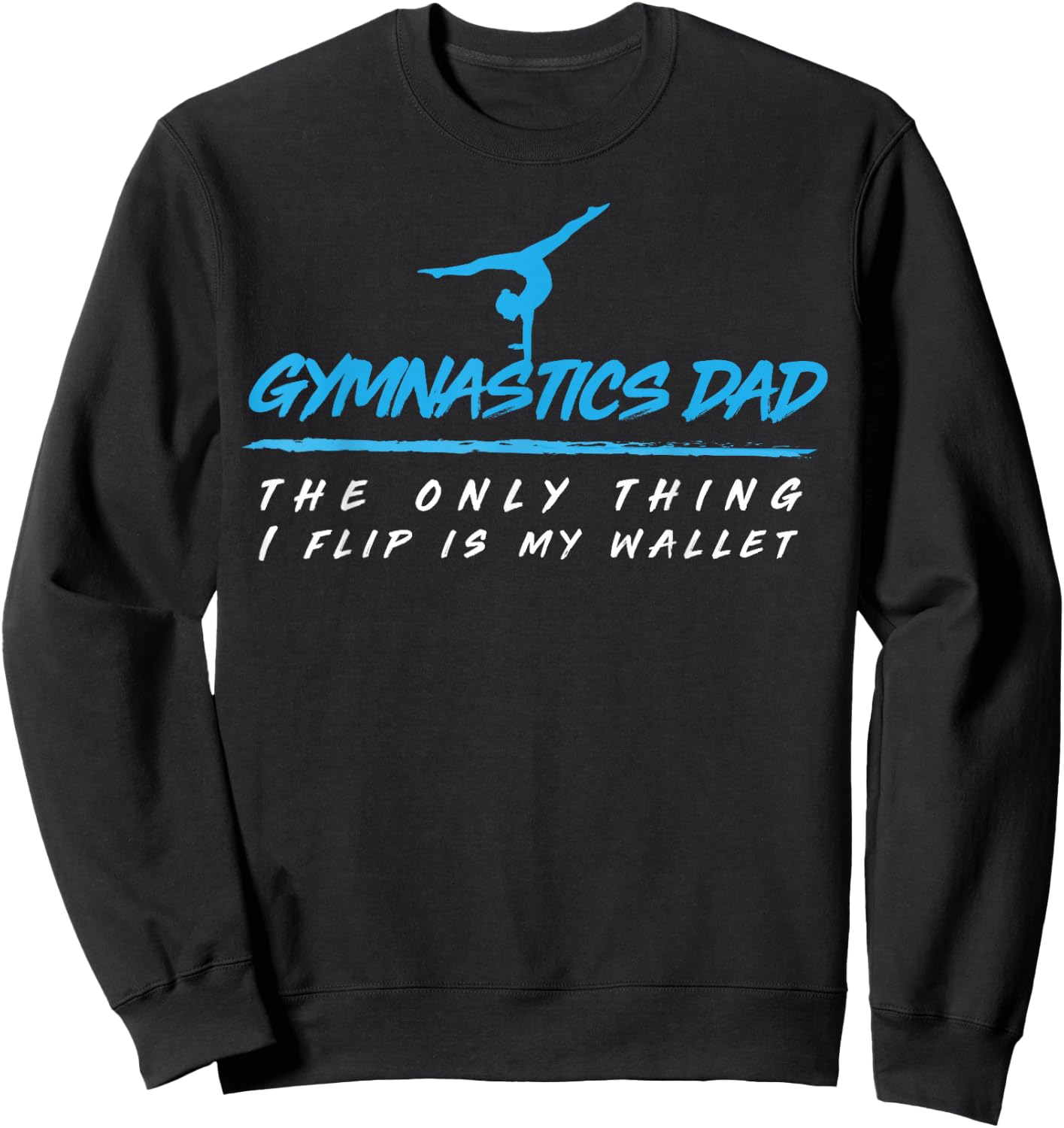 Gymnastics Dad the Only Thing I Flip is My Wallet Sweatshirt - Sweatshirt | Black