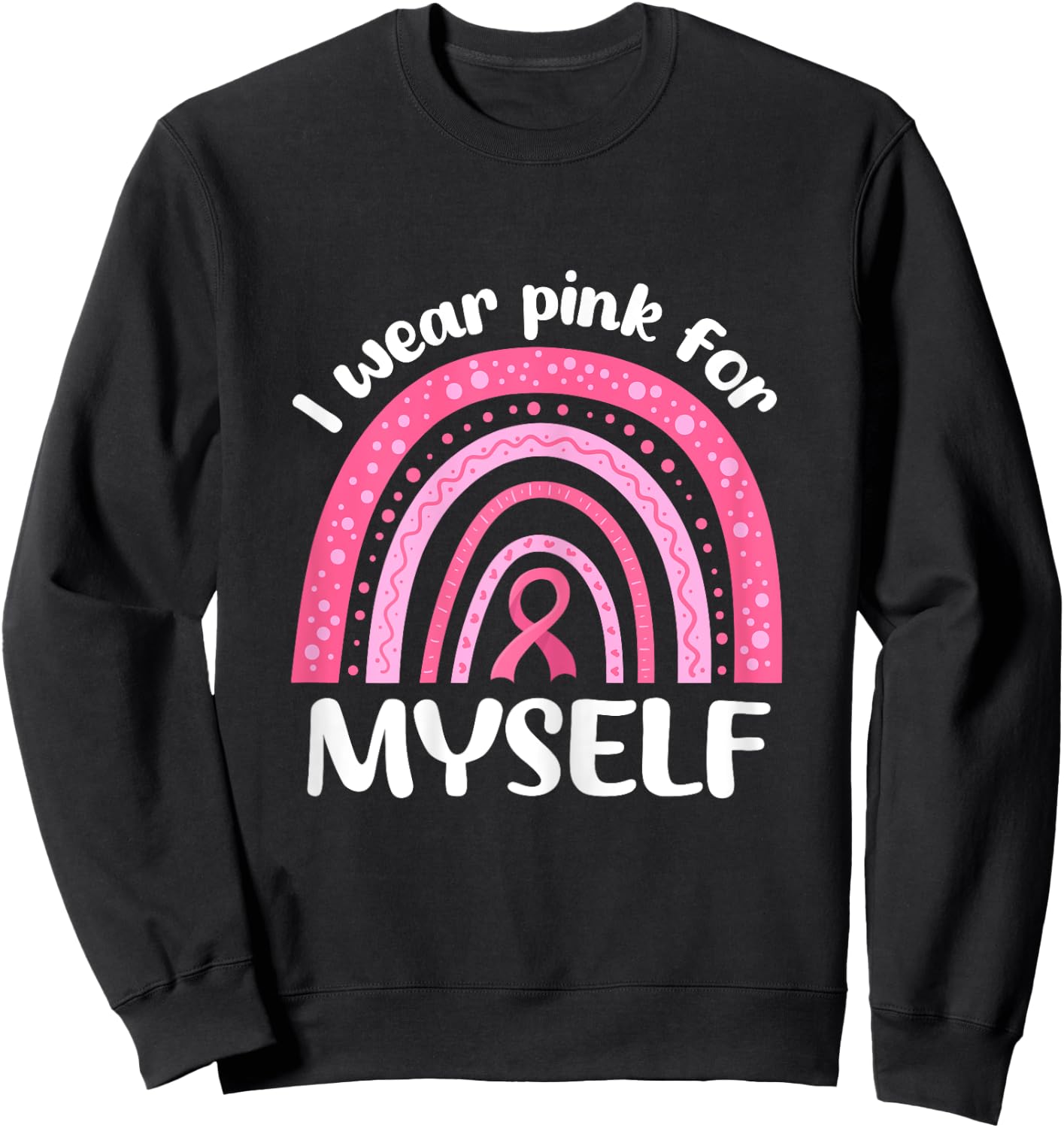 I Wear Pink For Myself Breast Cancer I Wear Pink For Me Sweatshirt - Sweatshirt | Black
