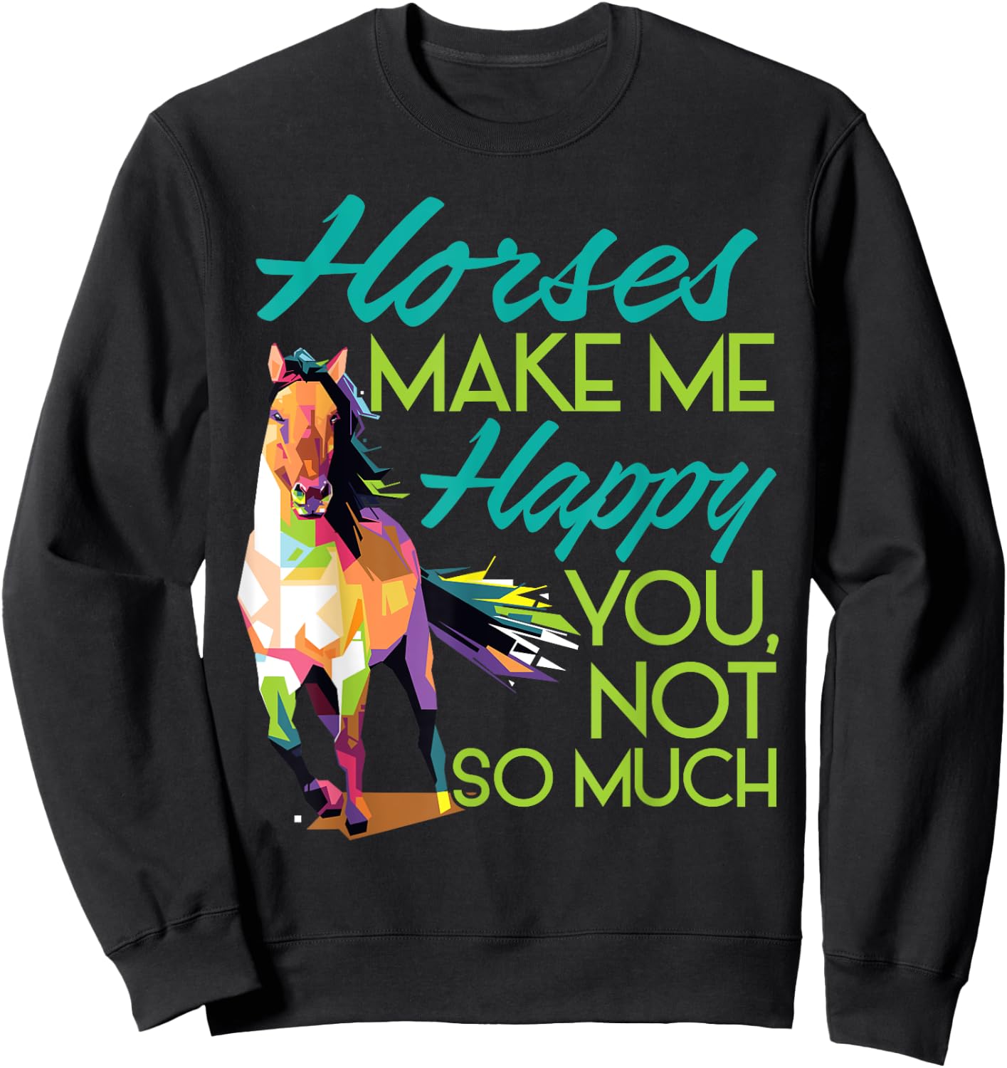 Horses Make Me Happy You Not So Much Women Men Kids Sweatshirt - Sweatshirt | Black