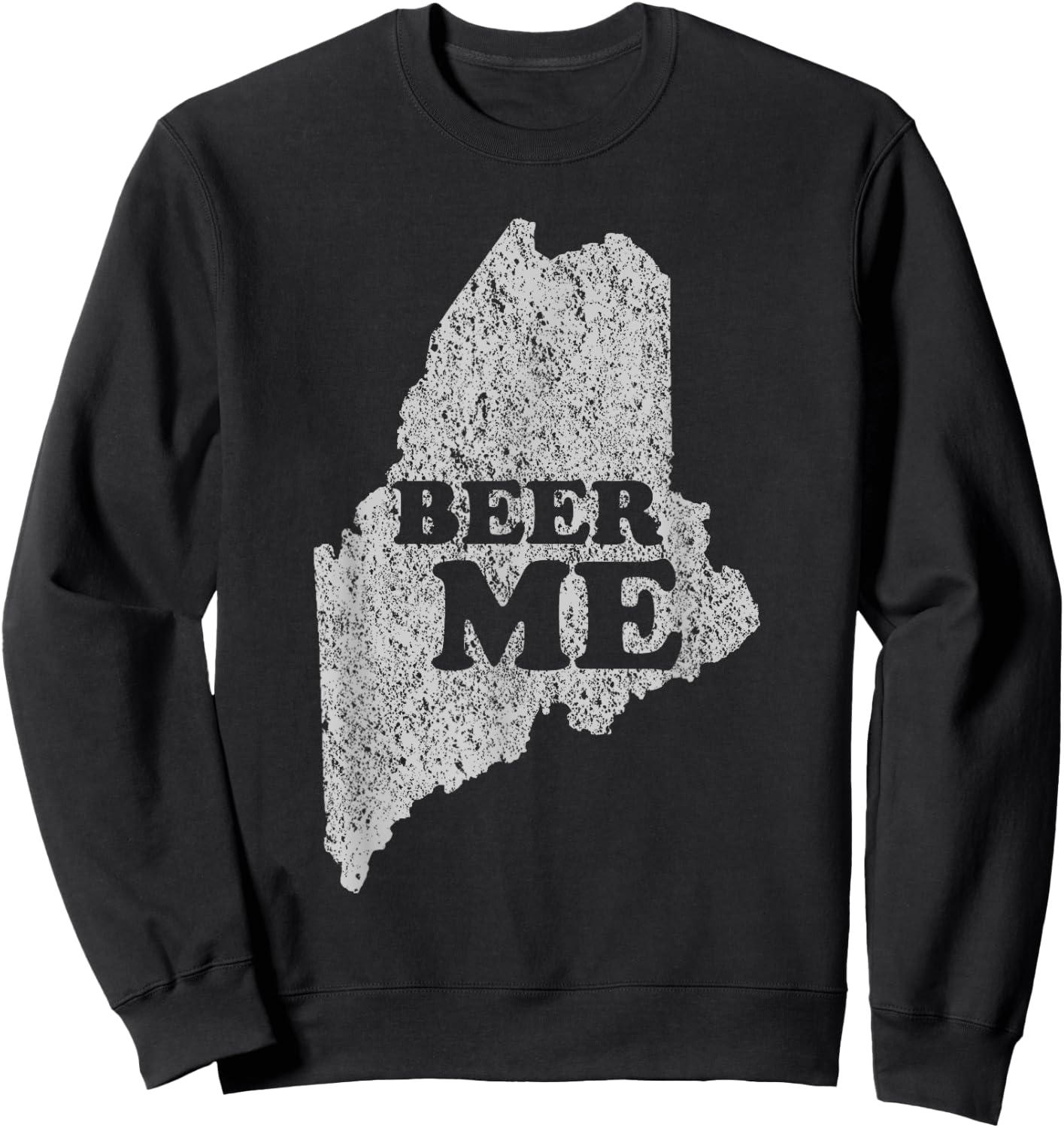 Beer Me Funny Beer Shirt Maine Sweatshirt - Sweatshirt | Black
