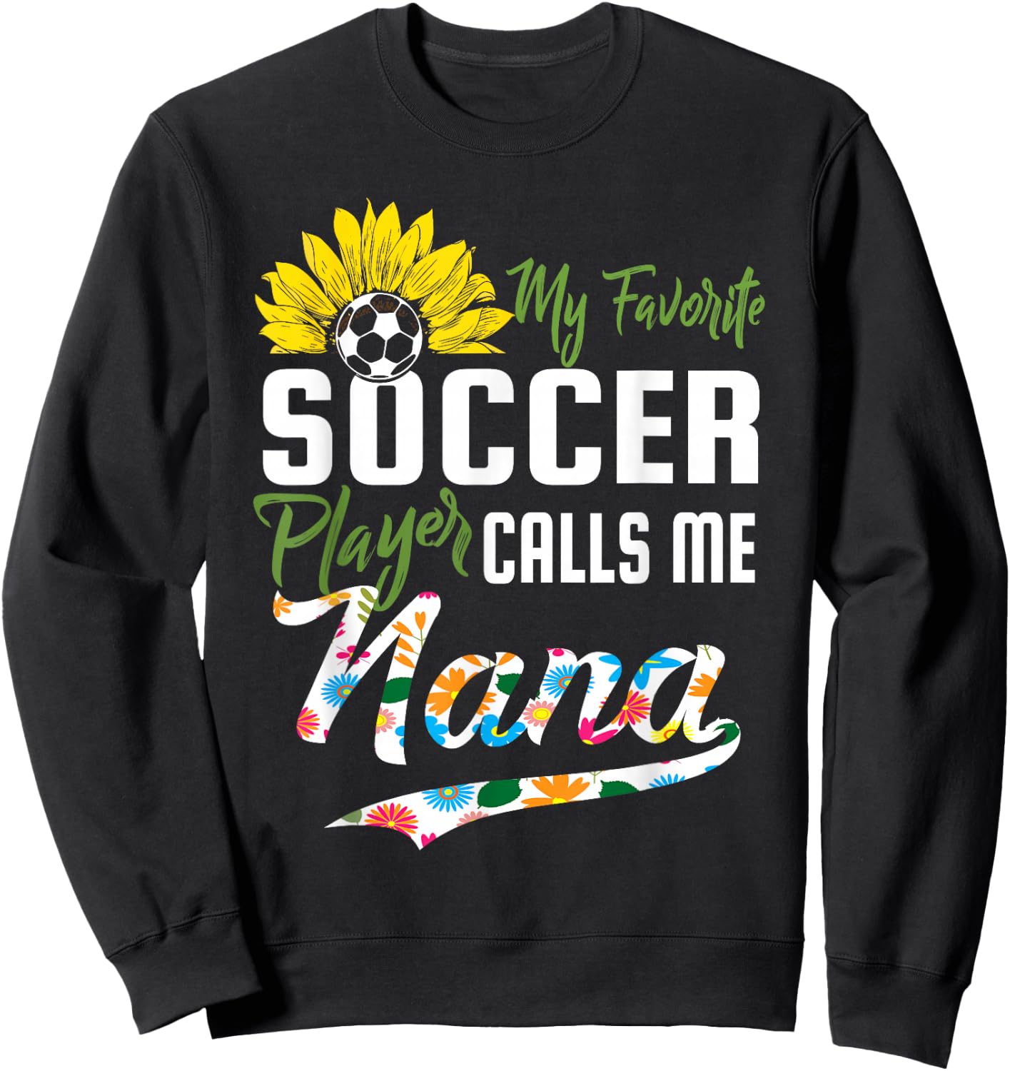 My Favorite Soccer Player Calls me Nana Sunflower Sweatshirt - Sweatshirt | Black