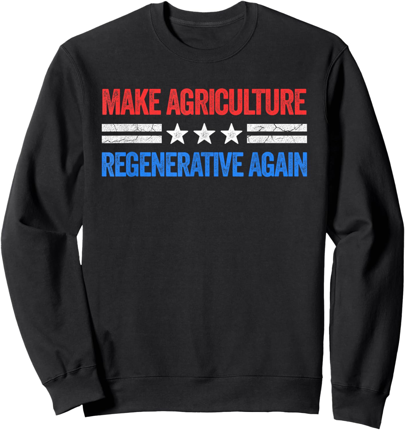 Make Agriculture Regenerative Again Funny US Patriotic Party Sweatshirt - Sweatshirt | Black