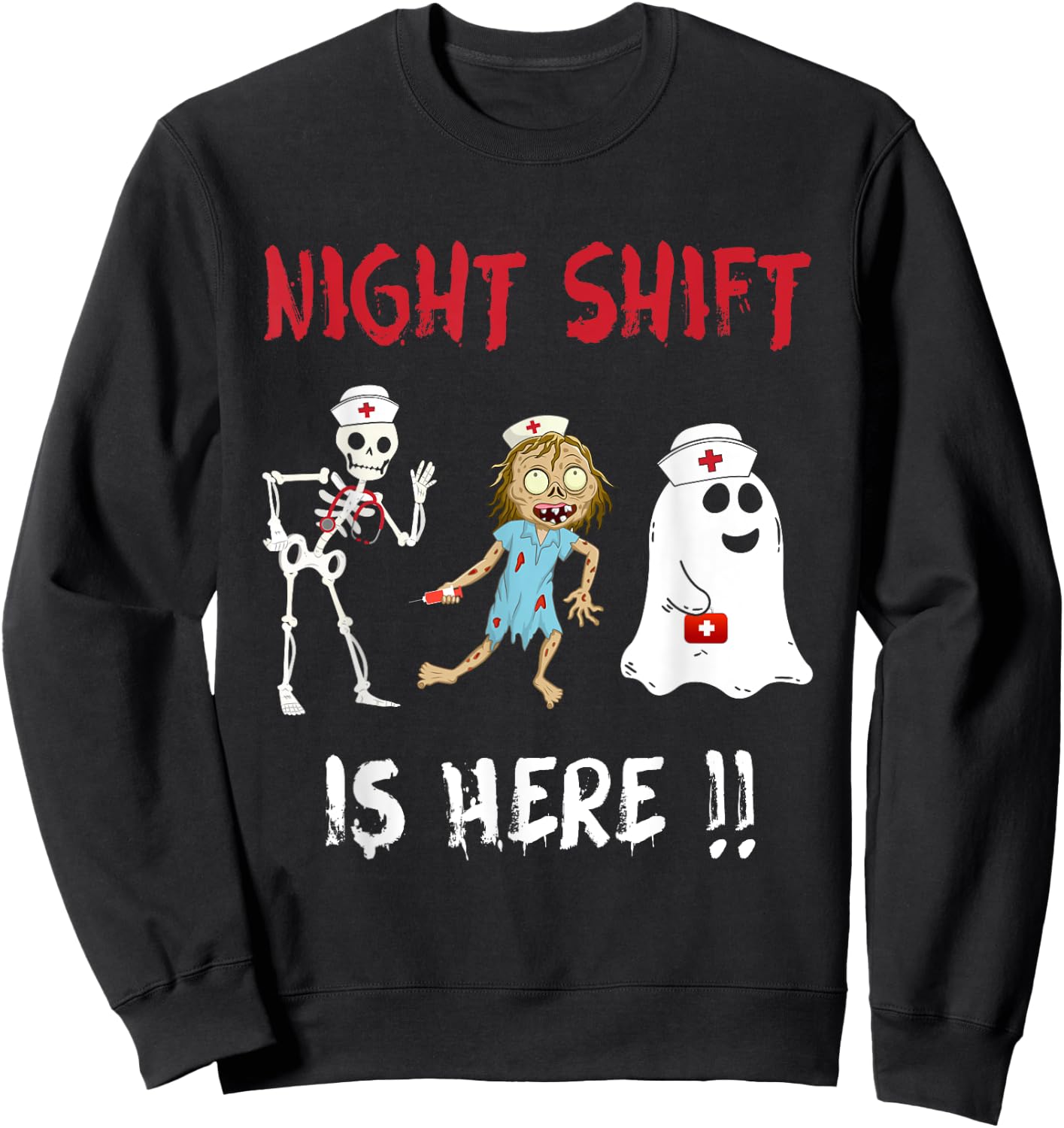 Halloween Nurse Night Shift Is Here Ghost Skeleton Zombie Sweatshirt - Sweatshirt | Black