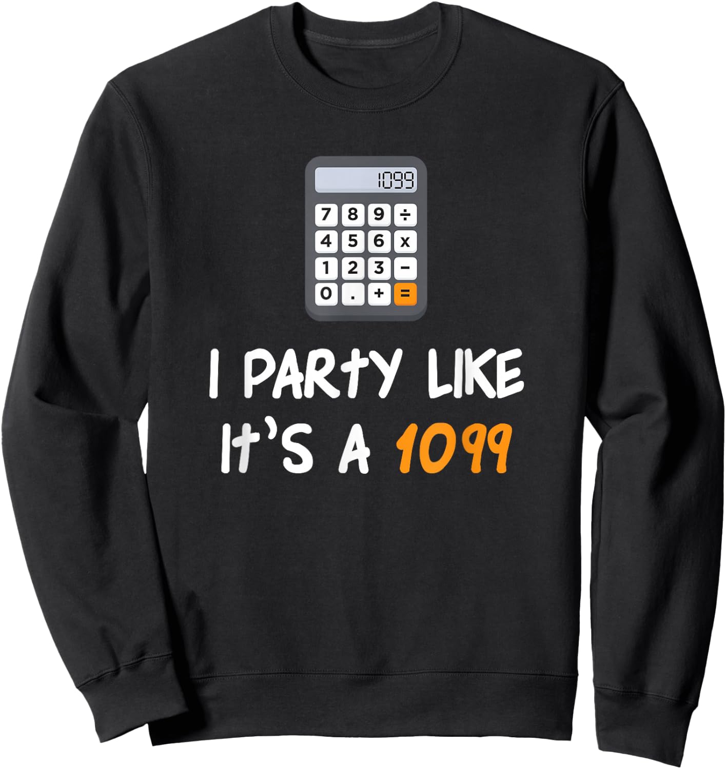 Party Like It's A 1099 Funny Tax Season Accounting Sweatshirt - Sweatshirt | Black