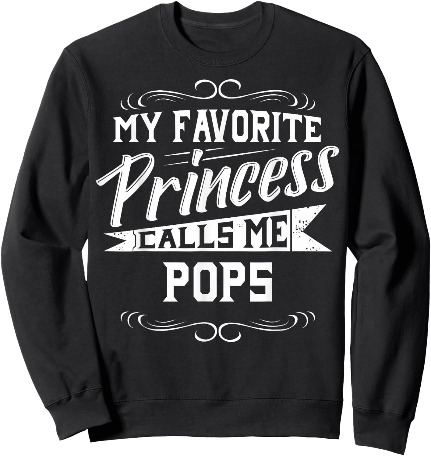 My Favorite Princess Calls Me Pops Sweatshirt - Sweatshirt | Black