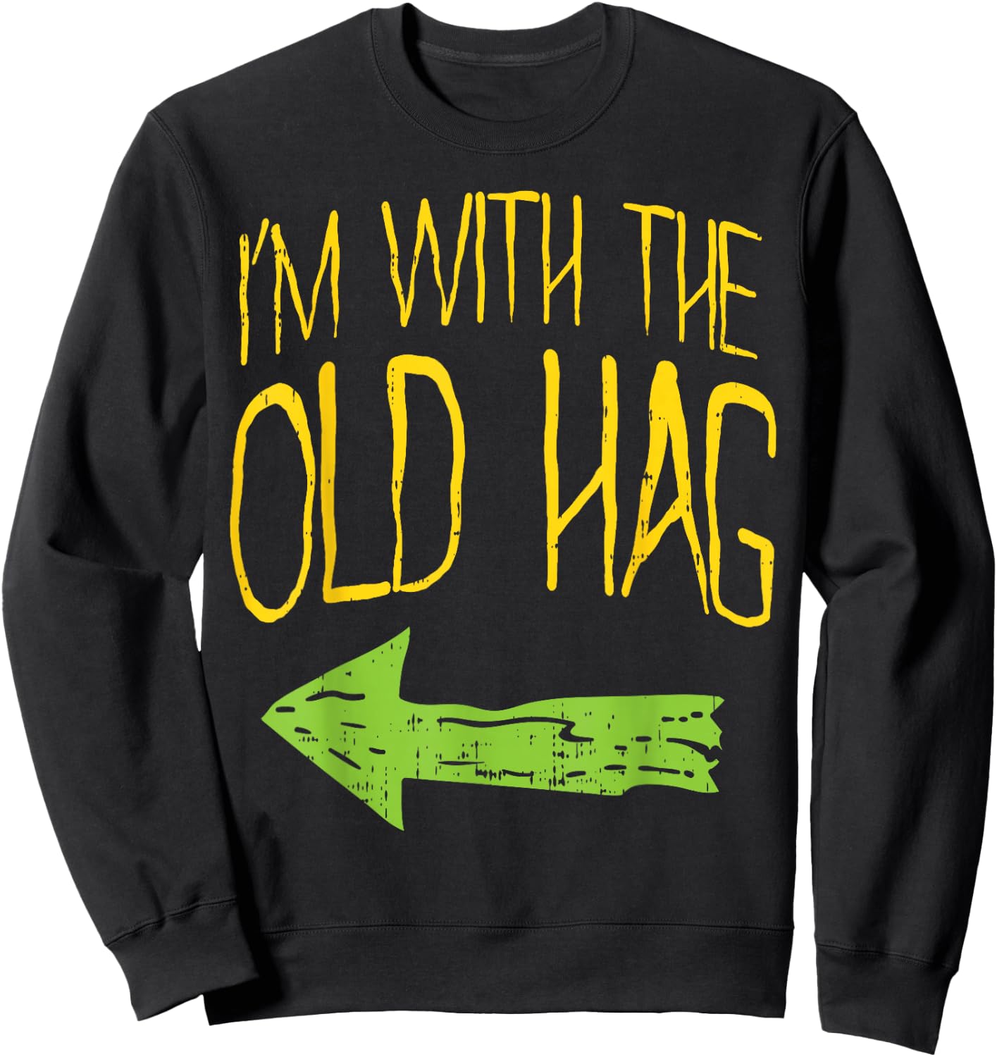 Im With The Old Hag Funny Married Couples Halloween Costume Sweatshirt - Sweatshirt | Black