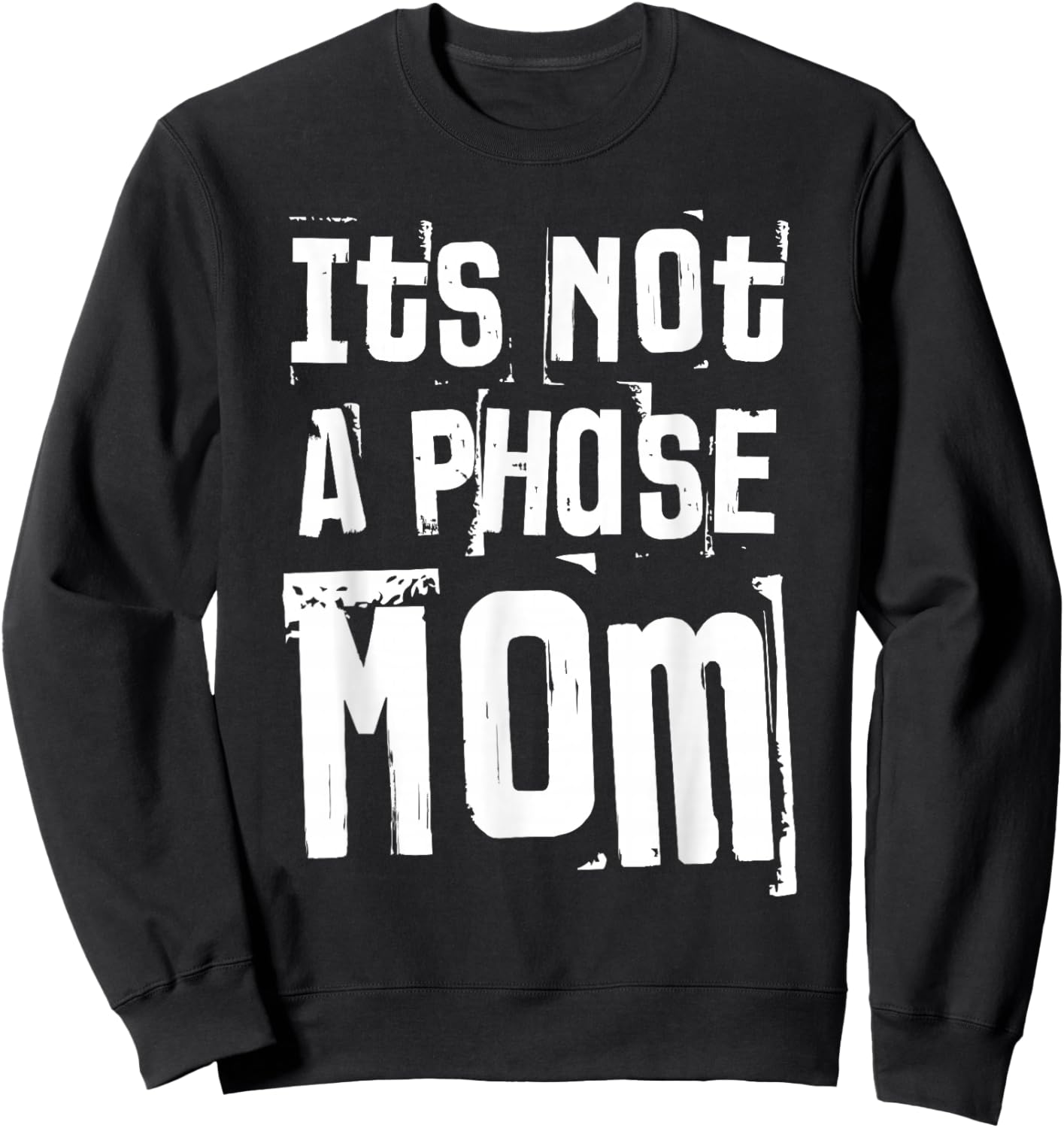 It’s Not A Phase Mom Funny Quote Grunge Vintage Sweatshirt - Sweatshirt | Black