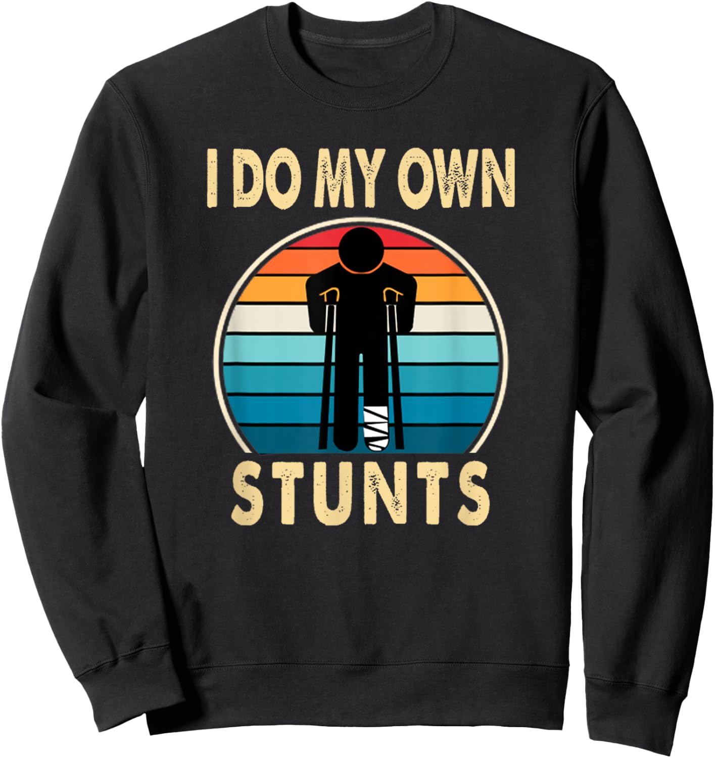 I Do All My Own Stunts Apparel Co -Adults Broken Leg Injury Ankle Knee Funny Get Well Soon Gift Sweatshirt - Sweatshirt | Black