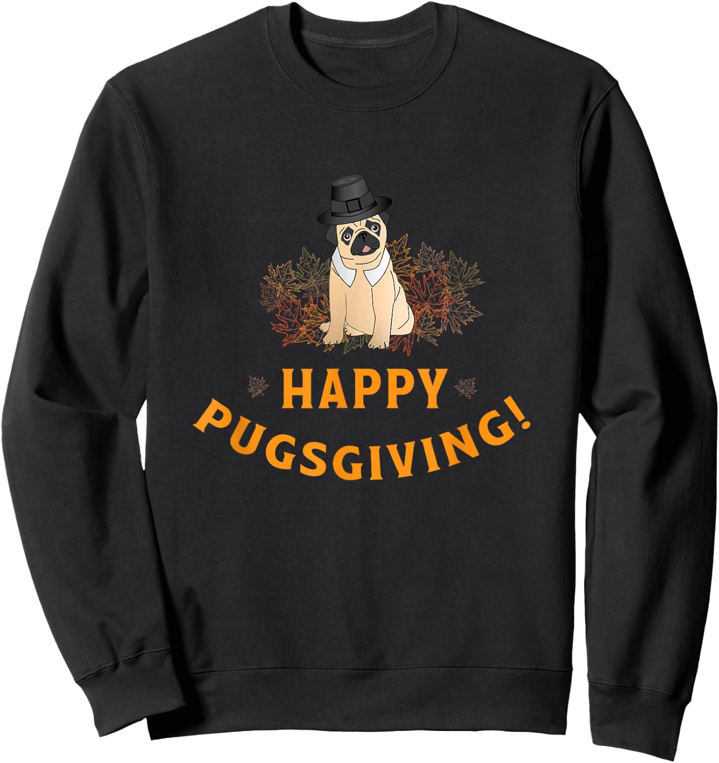 Happy Pugsgiving Thanksgiving for Dog Lovers Sweatshirt - Sweatshirt | Black