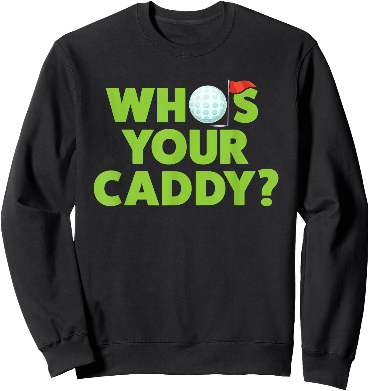 Golf Shirts for Dad Who's Your Caddy Fun Golfing Father Gift Sweatshirt - Sweatshirt | Black