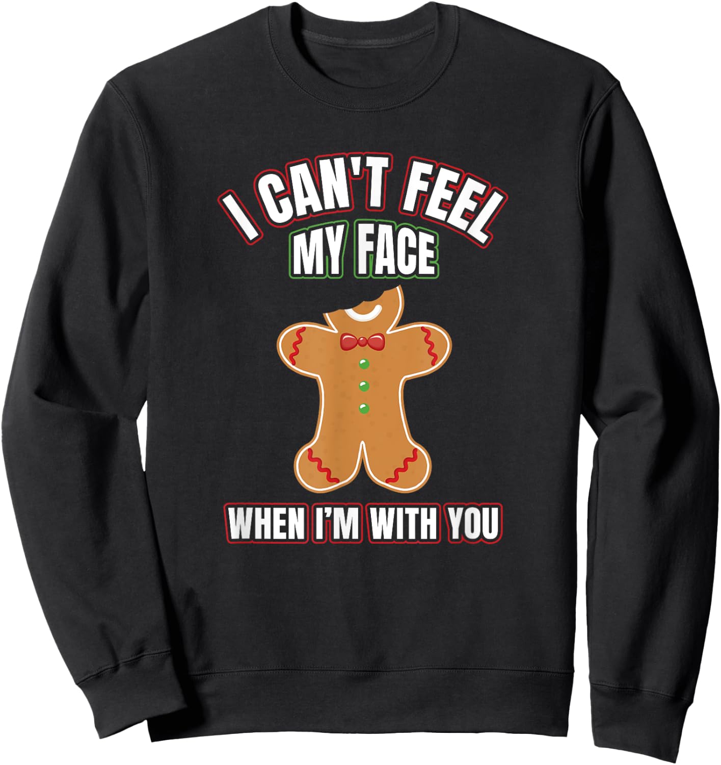I Can't Feel My Face When I'm With You | Gingerbread T Shirt Sweatshirt - Sweatshirt | Black