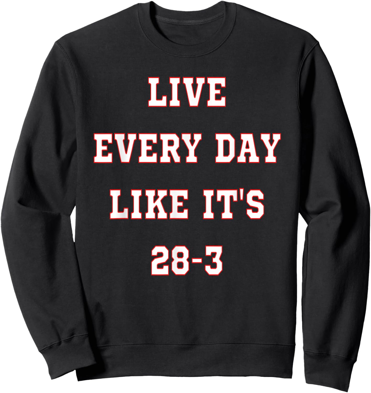 Patriotic Americans, Live Every Day Like It's 28-3 Final Women Kids Men Sweatshirt - Sweatshirt | Black