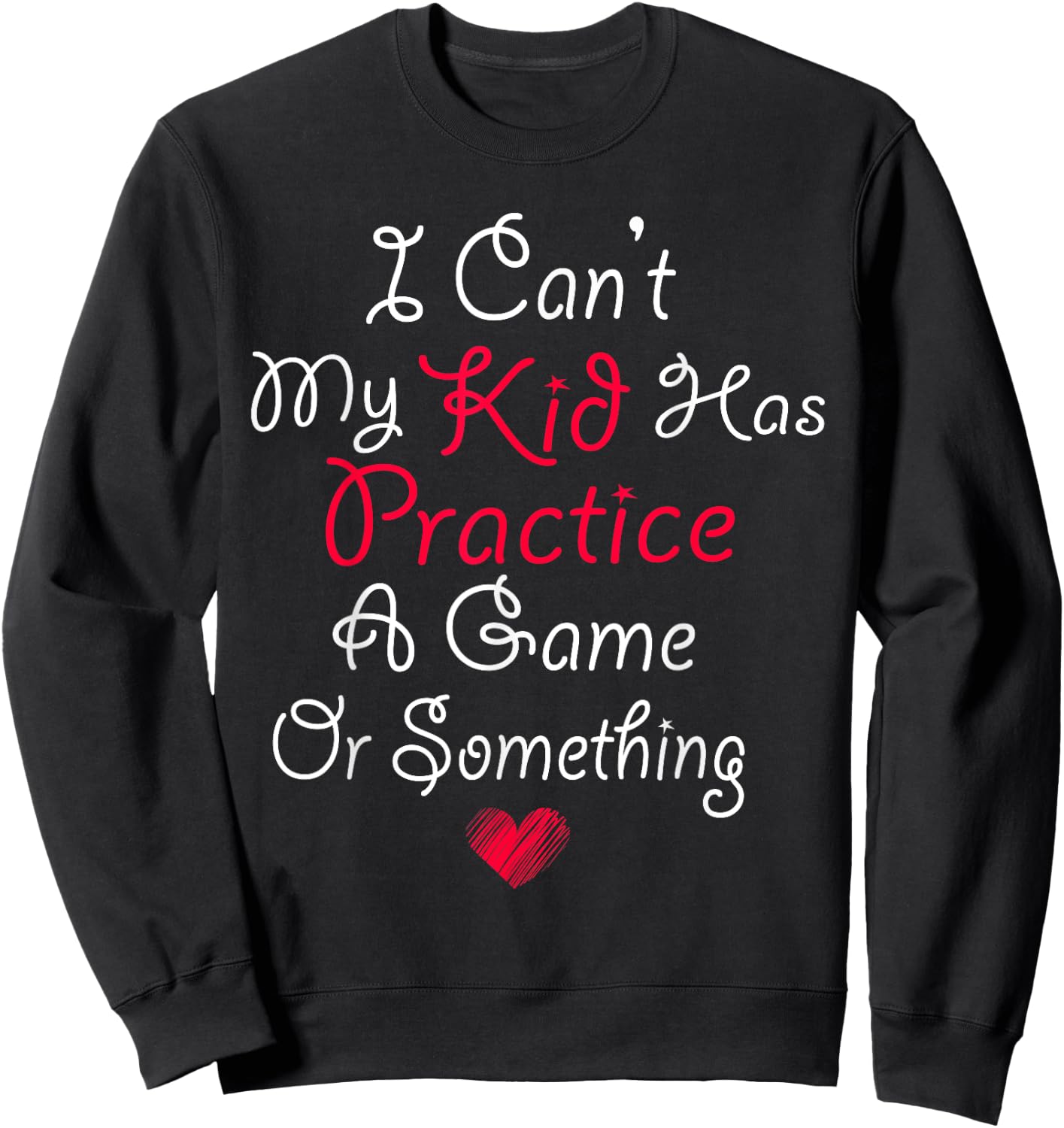 I Can't My Kid Has Practice A Game or Something Sweatshirt - Sweatshirt | Black