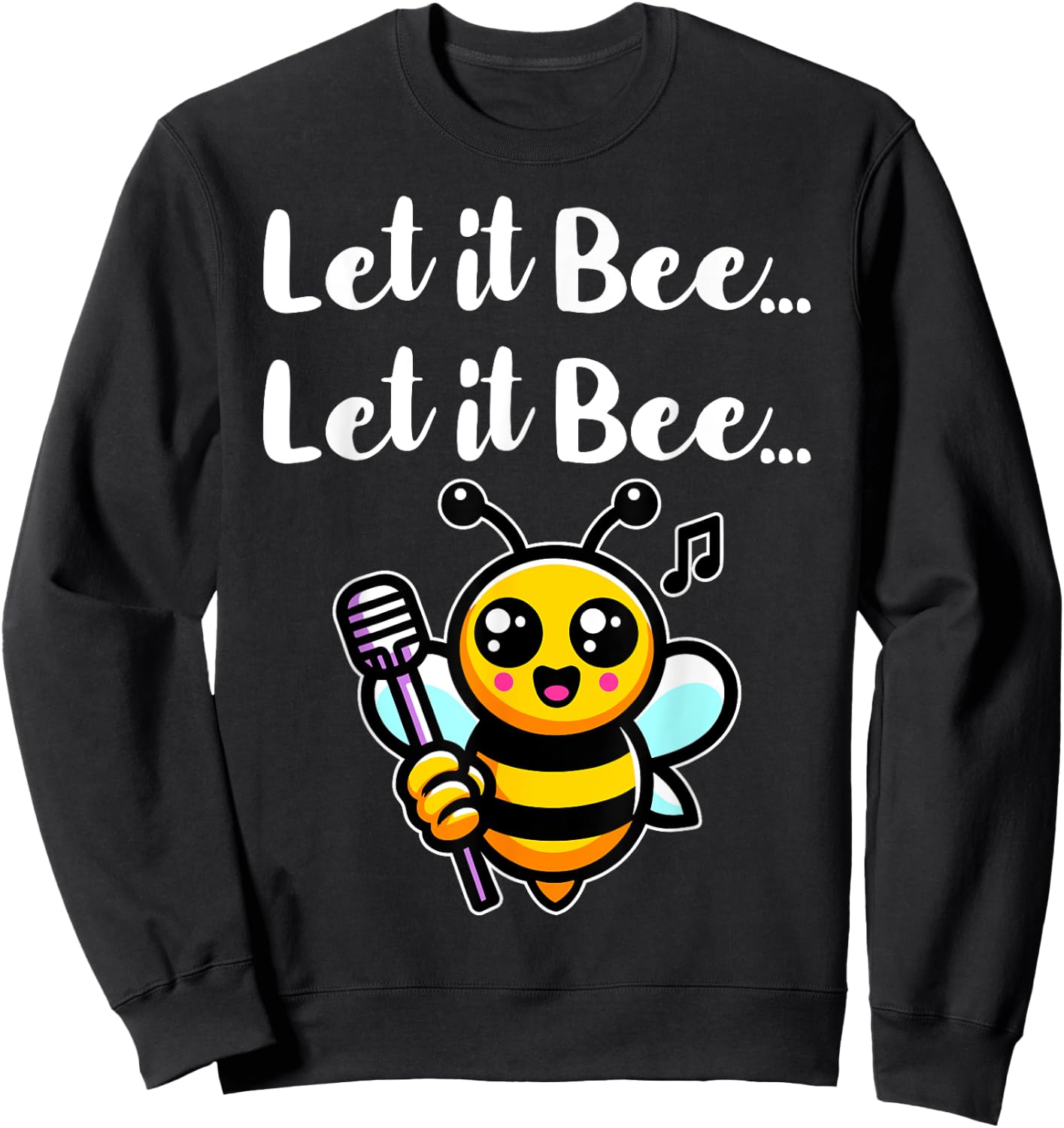 Let it Bee Funny Bee Singing Beekeeper Insect Lover Bee Pun Sweatshirt - Sweatshirt | Black