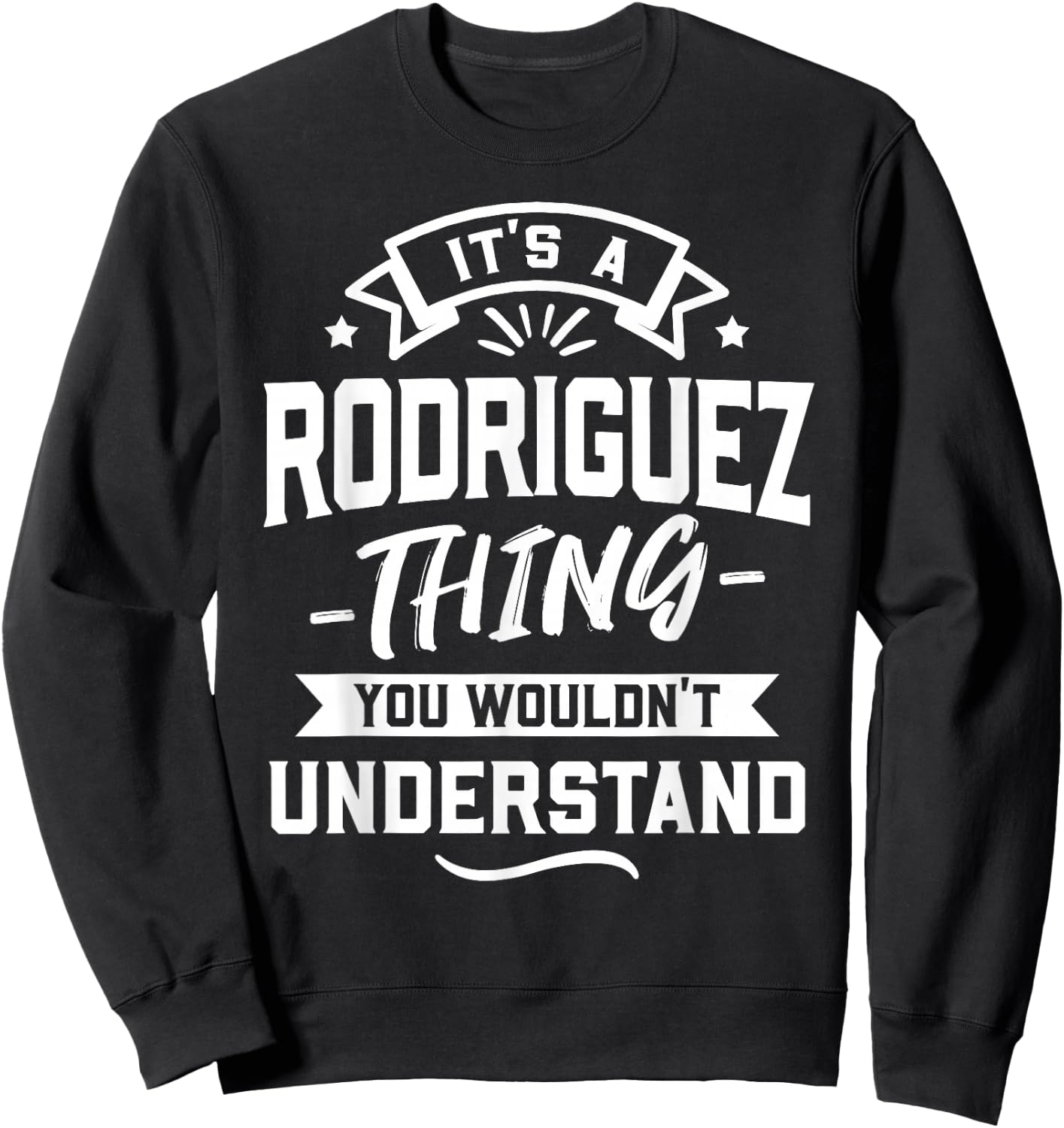 It's A Rodriguez Thing You Wouldn't Understand - Surname Sweatshirt - Sweatshirt | Black