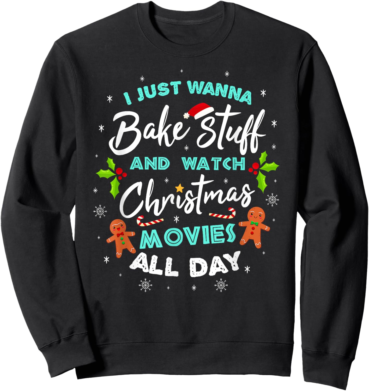 I Just Wanna Bake And Watch Christmas Movies Sweatshirt - Sweatshirt | Black