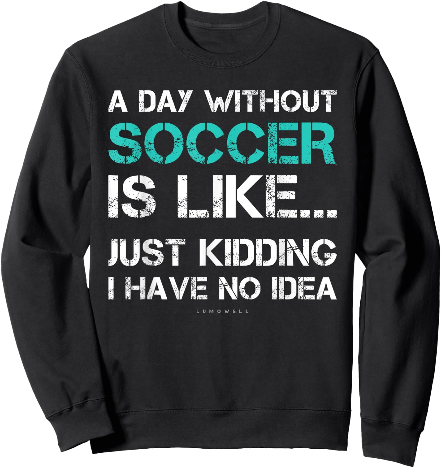 Funny Soccer Shirts. A Day Without Soccer Gift Sweatshirt - Sweatshirt | Black