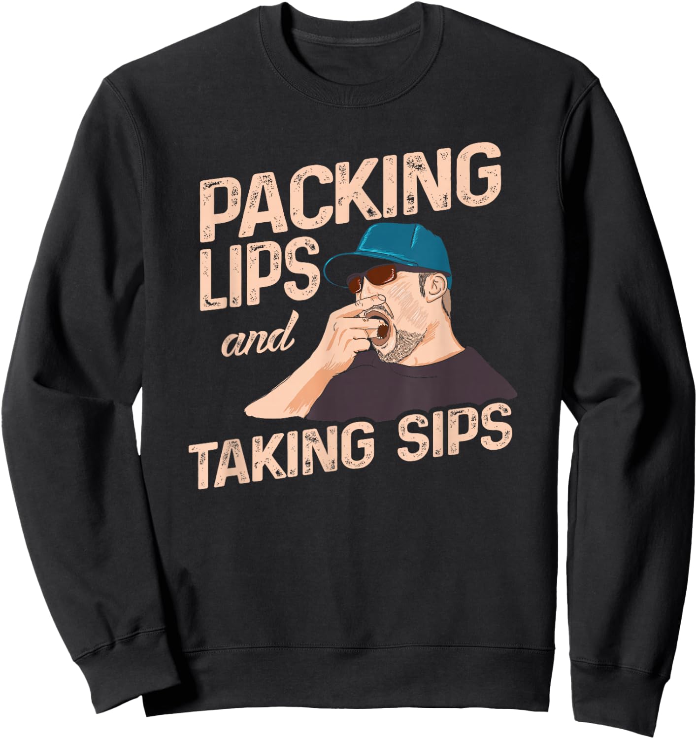 Chewing Tobacco Packing Lips and Taking Sips Sweatshirt - Sweatshirt | Black