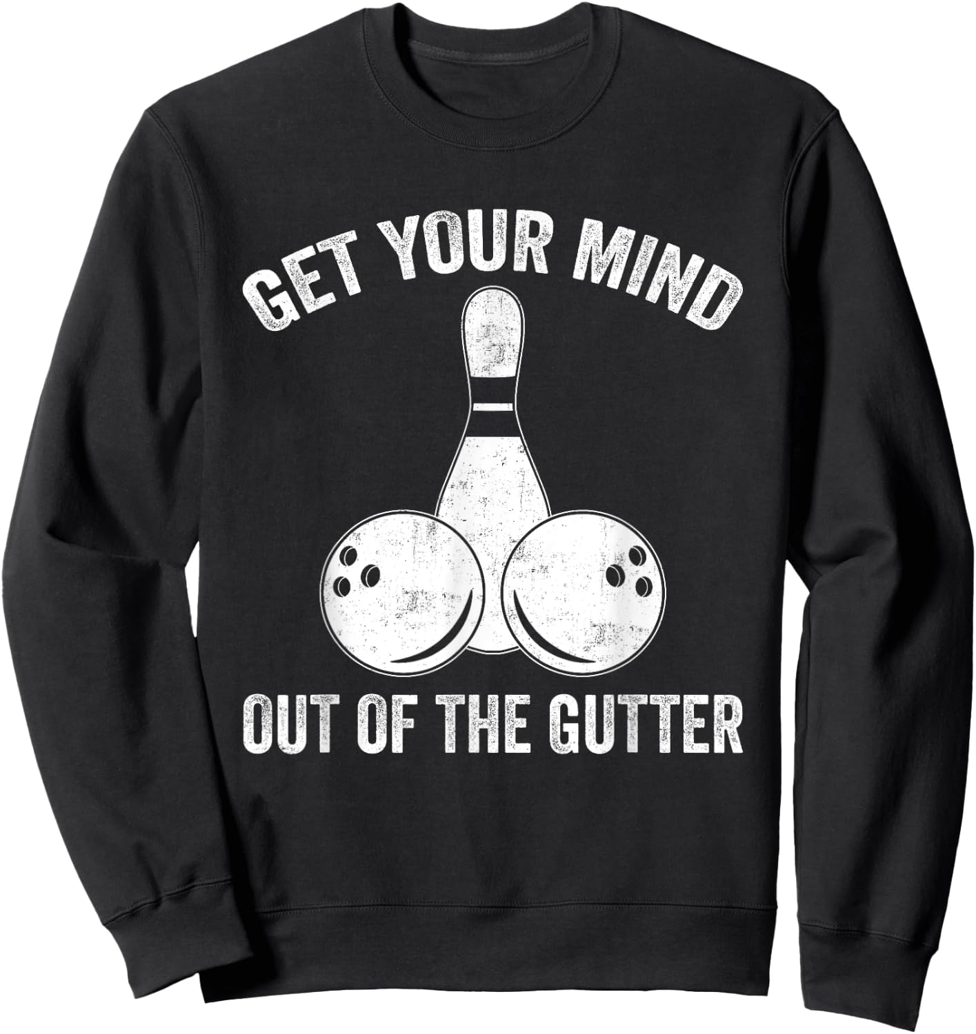 Get Your Mind Out Of The Gutter Funny Bowling Sweatshirt - Sweatshirt | Black