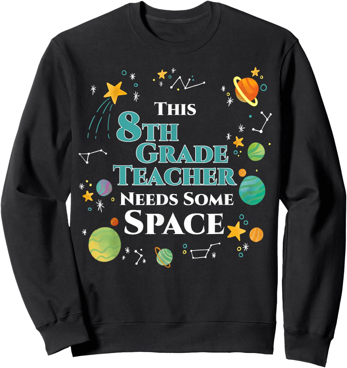 This 8th Grade Teacher Needs Some Space Funny Planet Science Men Women Sweatshirt - Sweatshirt | Black