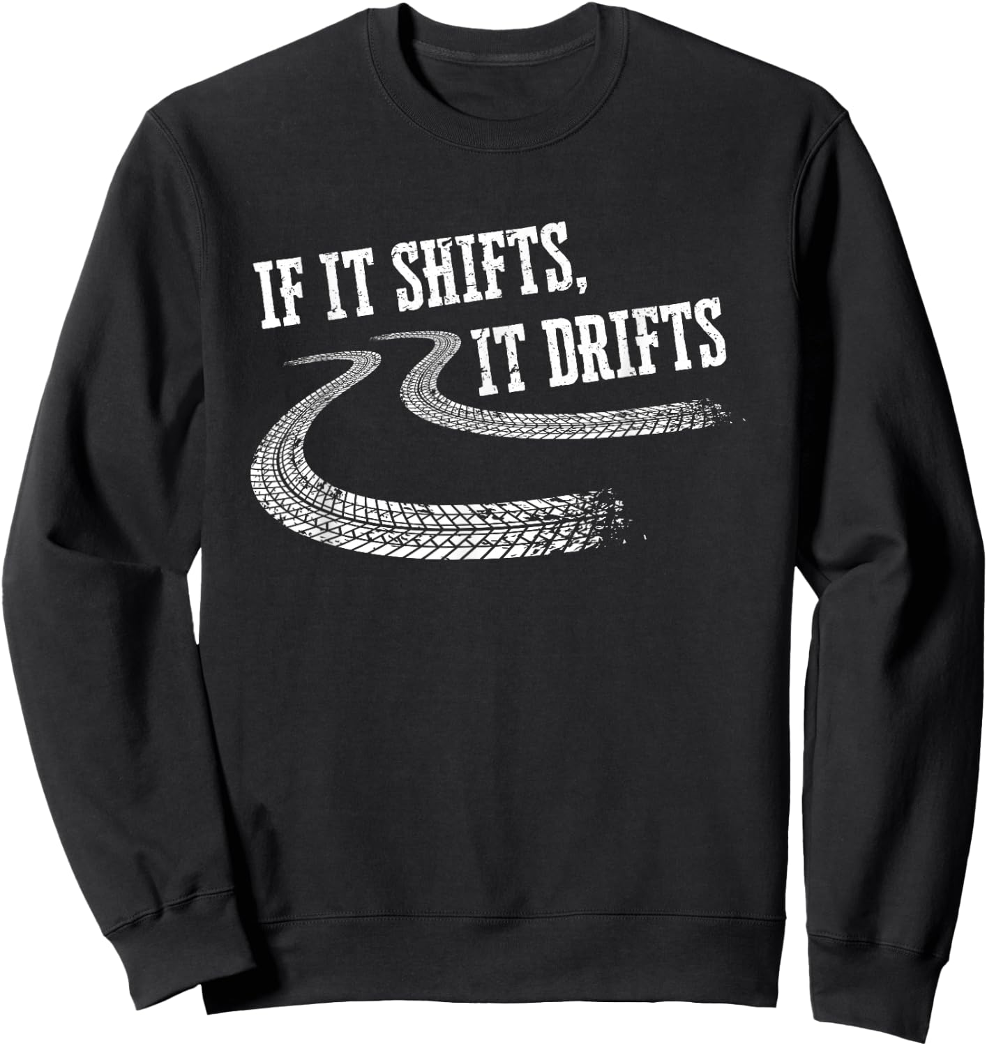 If It Shifts It Drifts Funny Racing Car Mechanic Gift Sweatshirt - Sweatshirt | Black