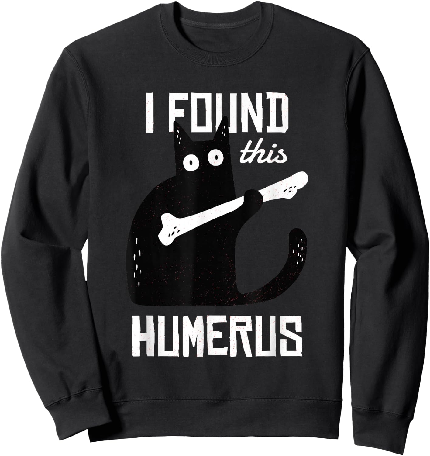 Scary I Found This Humerus Cat Black Humorous Medical Gift Sweatshirt - Sweatshirt | Black