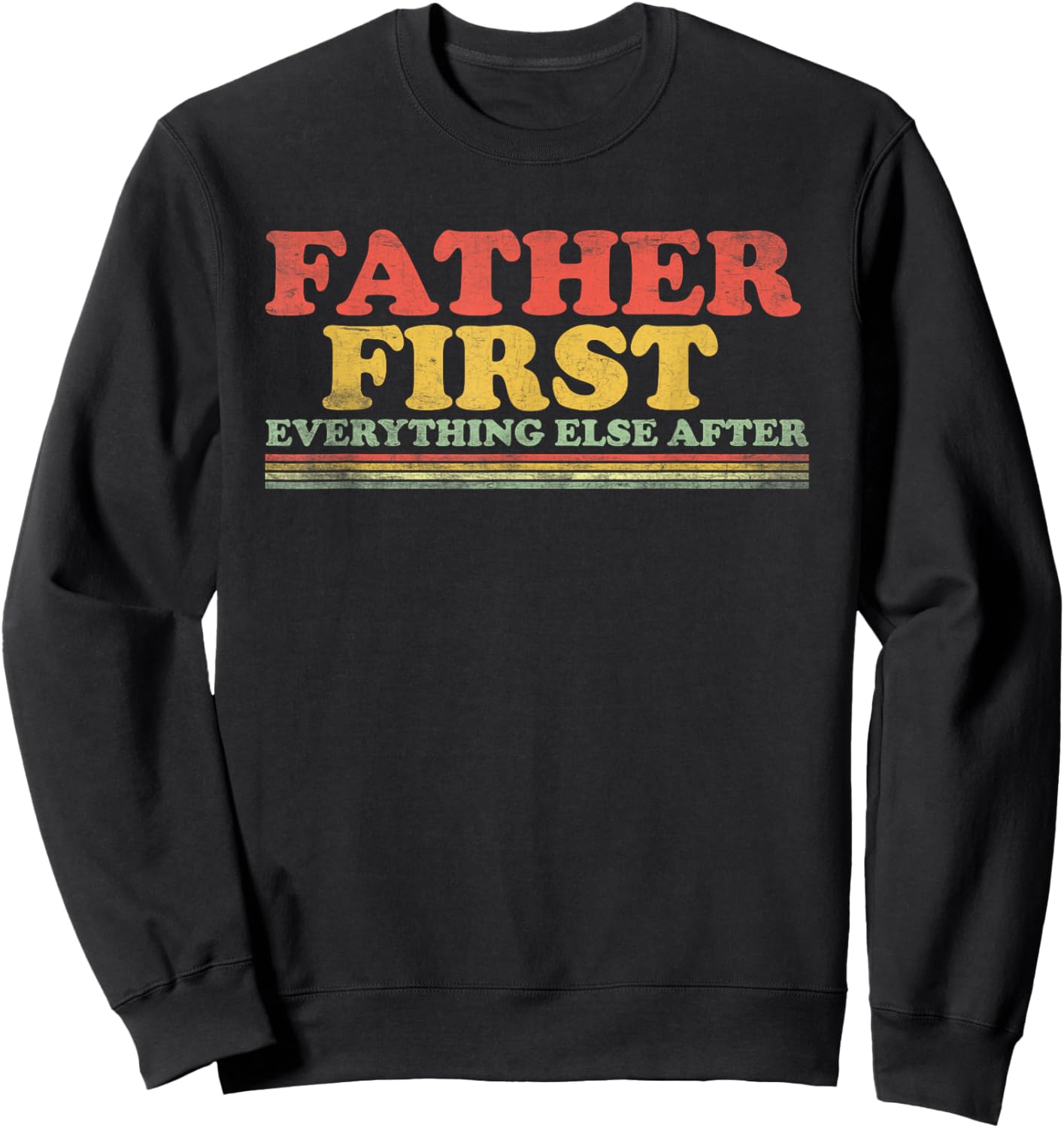 Father First Everything Else After Fathers Day Dad Papa Sweatshirt - Sweatshirt | Black
