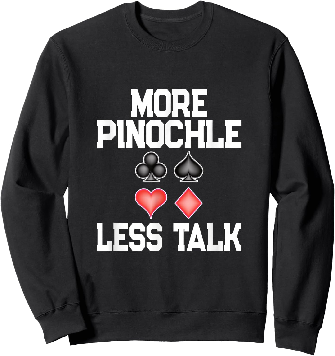 More Pinochle Less Talk Quote Card Playing Enthusiasts Sweatshirt - Sweatshirt | Black