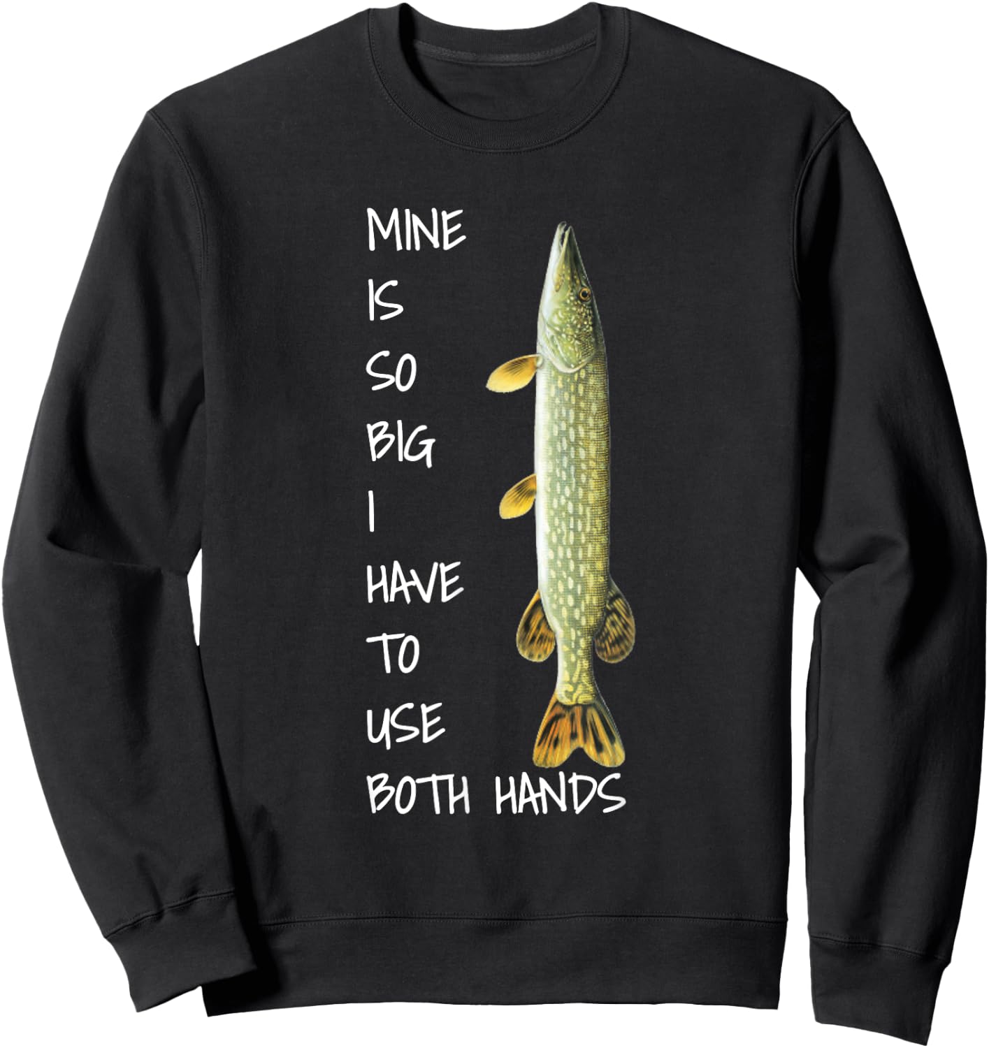 Northern Pike Fishing mine is so big Sweatshirt - Sweatshirt | Black