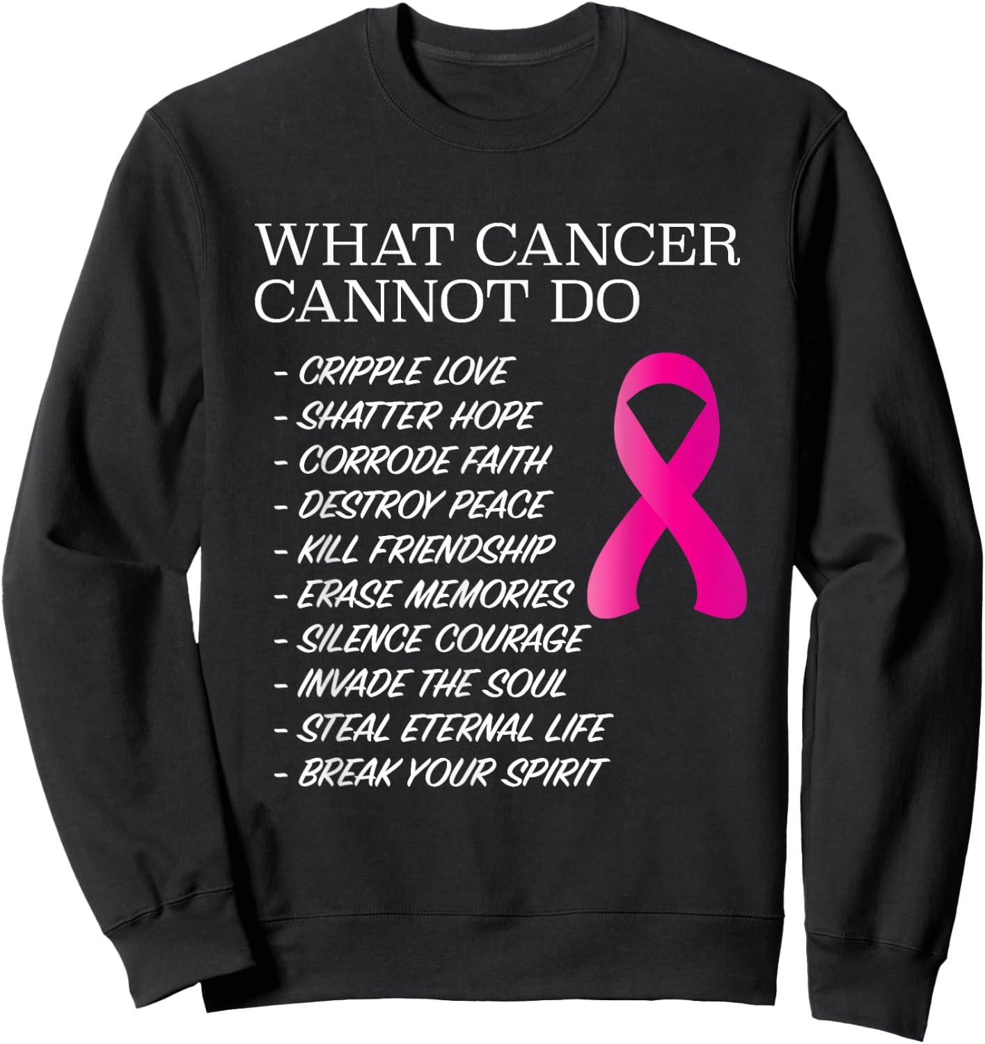 What Cancer Cannot Do - | Awareness - Inspiration Sweatshirt - Sweatshirt | Black