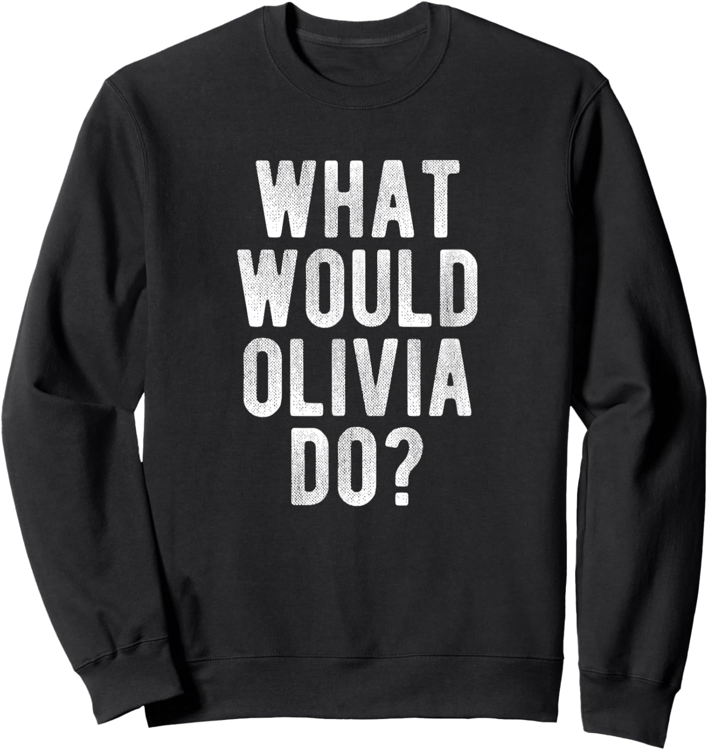What Would Olivia Do Funny Quote Retro Olivia Name Sweatshirt - Sweatshirt | Black