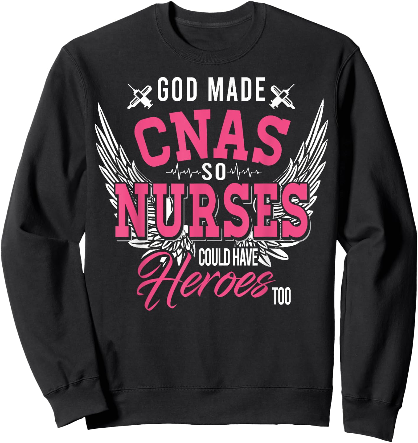 God Made CNAS So Nurses Could Have Heroes Too T Shirt Gifts Sweatshirt - Sweatshirt | Black