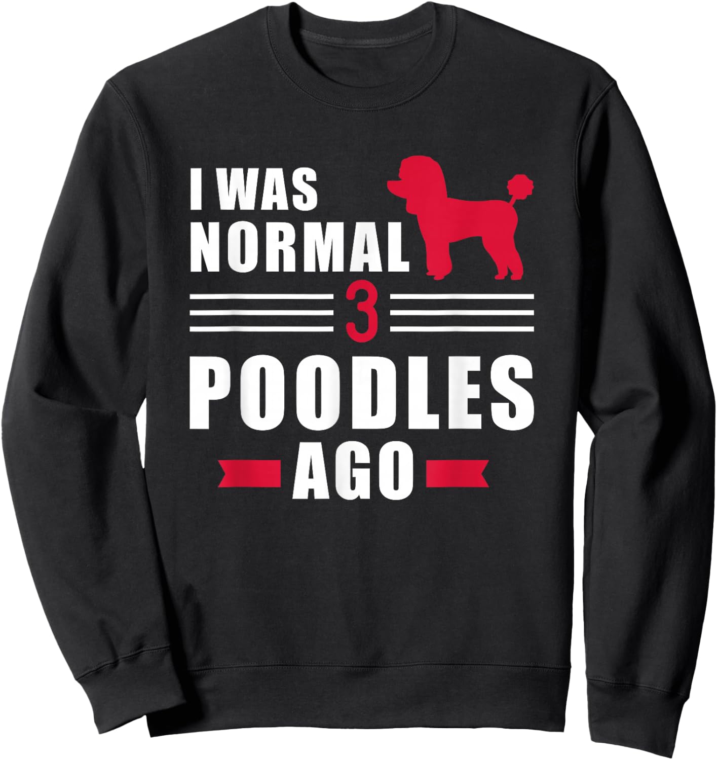 I was normal 3 Poodles ago Sweatshirt - Sweatshirt | Black