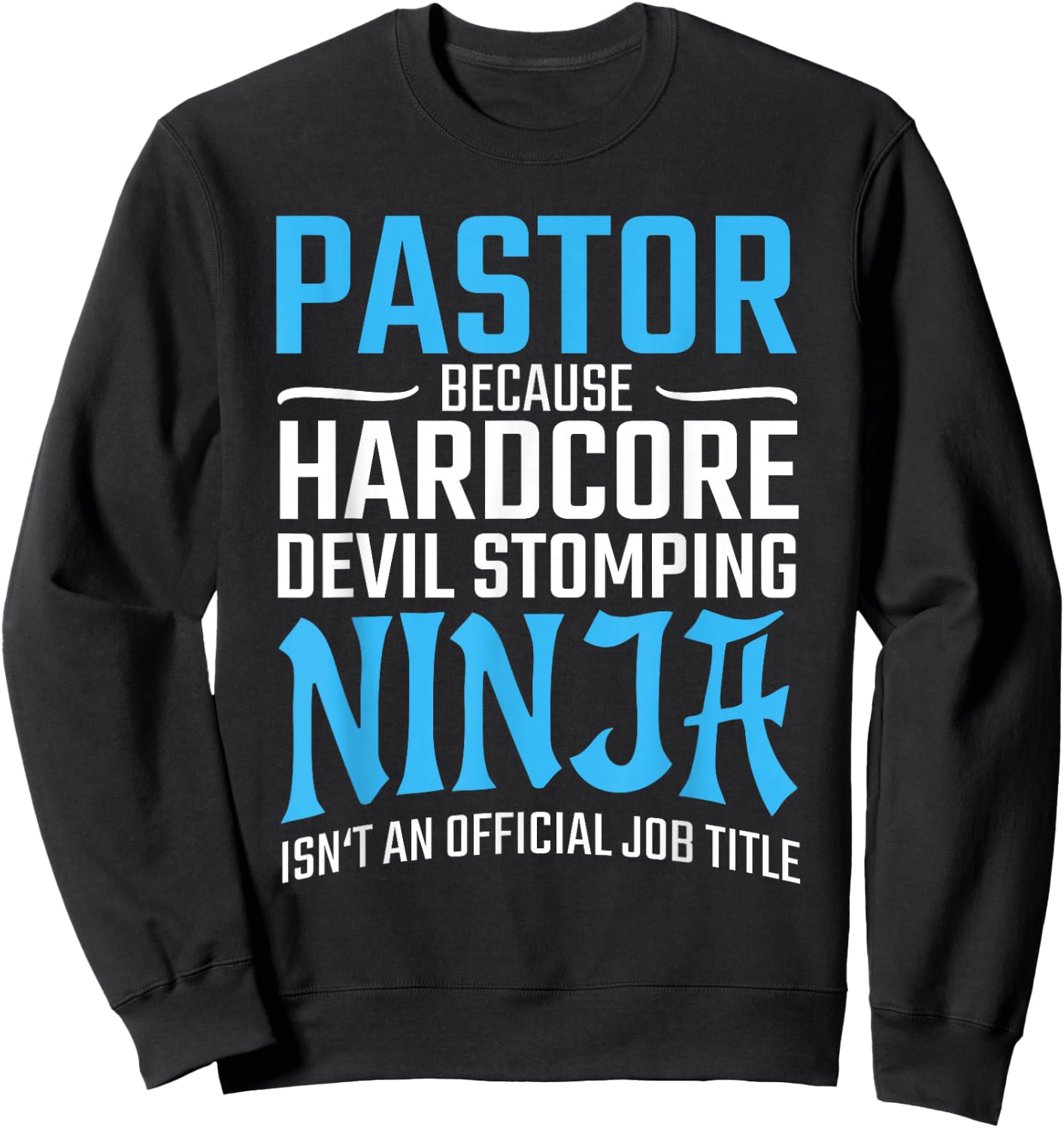 PASTOR Because Devil Stomping Ninja Isn't A Job Title Funny Sweatshirt - Sweatshirt | Black