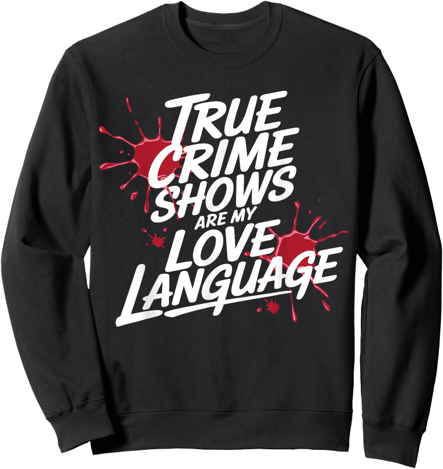 True Crime Shows Are My Love Language Funny Sweatshirt - Sweatshirt | Black
