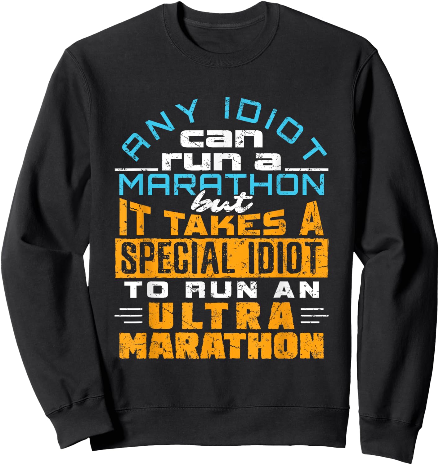 Any Idiot Can Run Funny Ultramarathon Ultra Marathon Runner Sweatshirt - Sweatshirt | Black