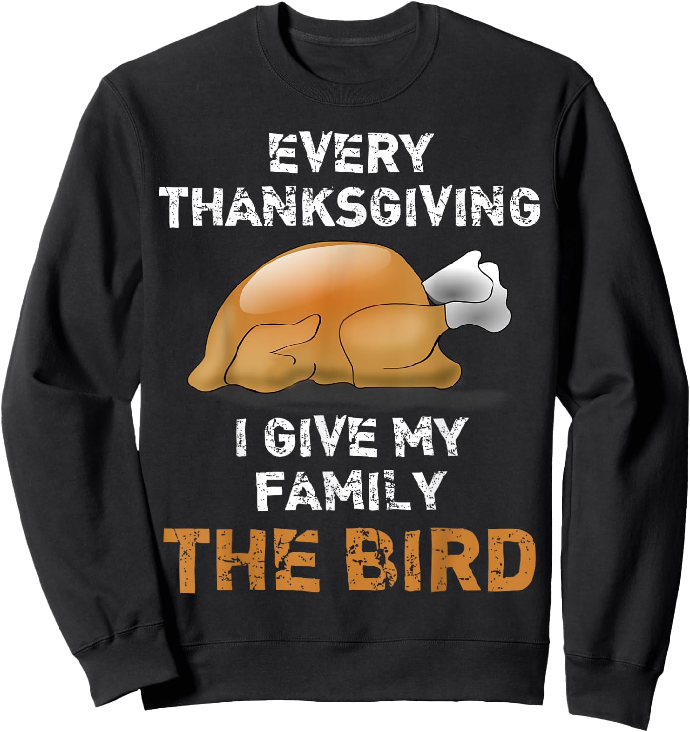 "Every Thanksgiving I Give My Family The Bird" Funny Sweatshirt - Sweatshirt | Black