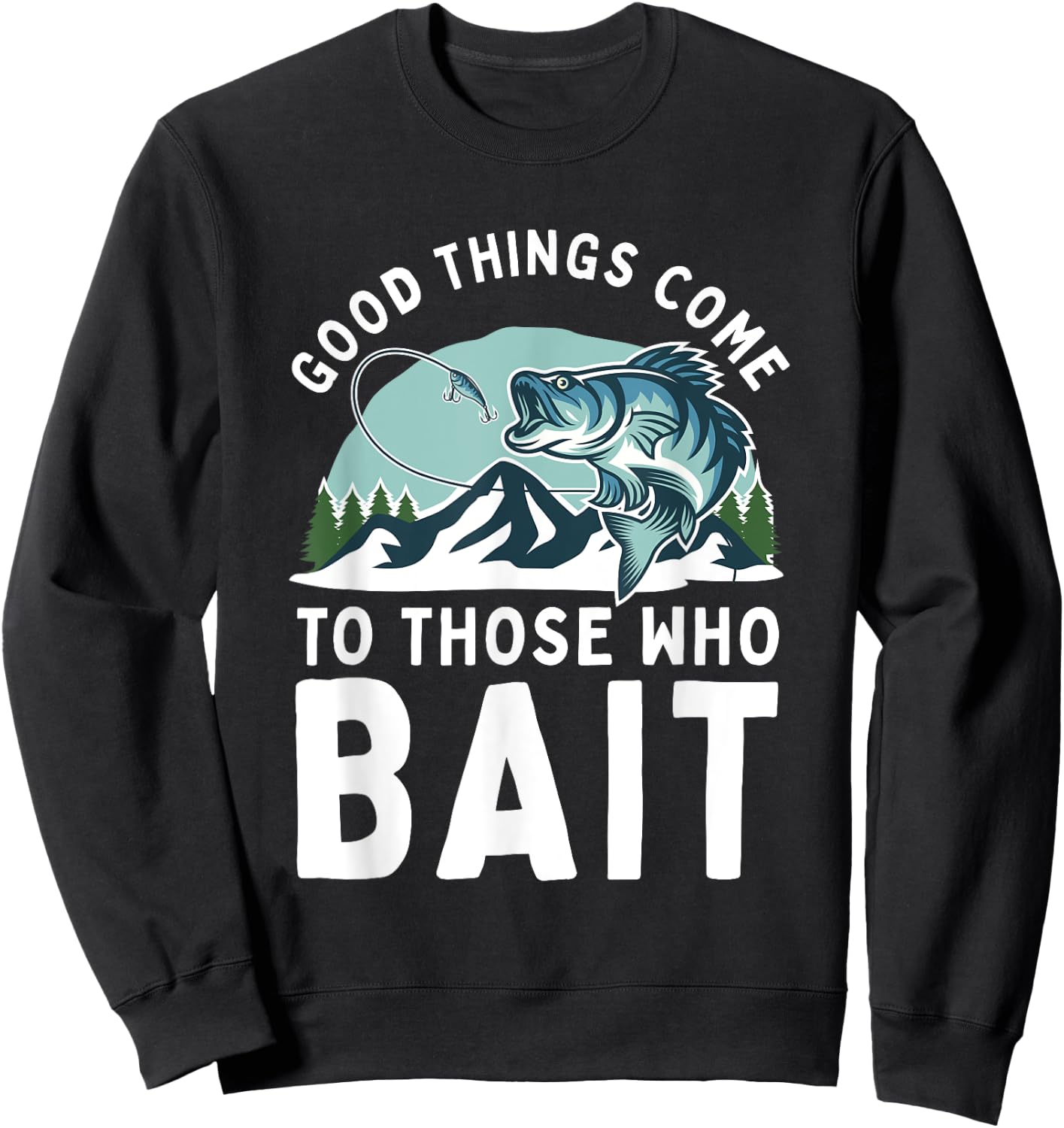 Good Things Come To Those Who Bait Fishermen Gift Fishing Sweatshirt - Sweatshirt | Black