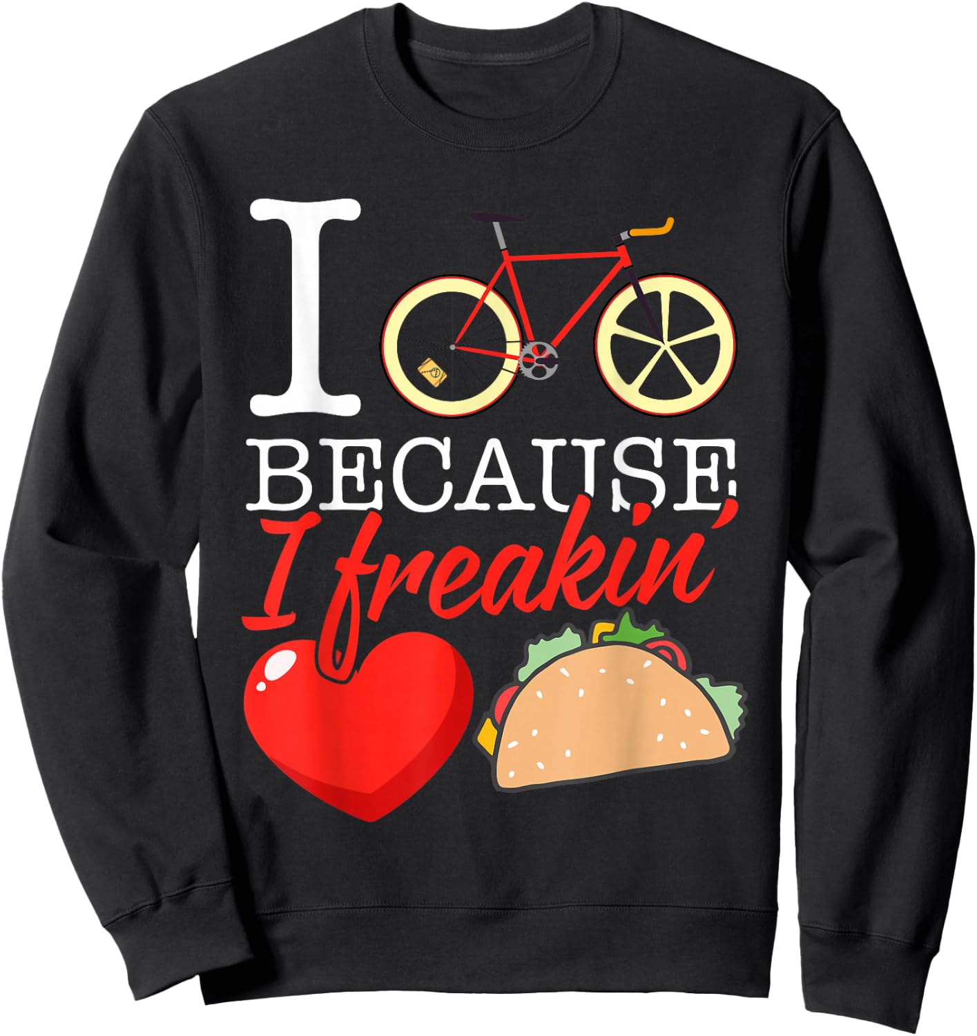I cycle because I freakin' love Tacos - Cycling Gift Sweatshirt - Sweatshirt | Black