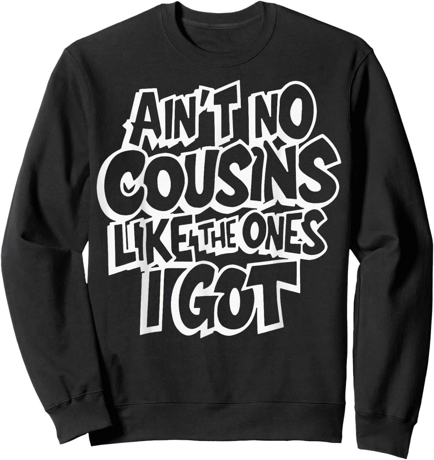 Ain't No Cousins Like The Ones I Got Crew Sweatshirt - Sweatshirt | Black