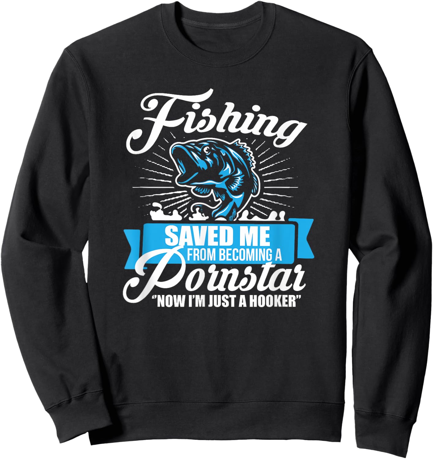 Fishing Saved Me From Becoming A Porn Star Sweatshirt - Sweatshirt | Black