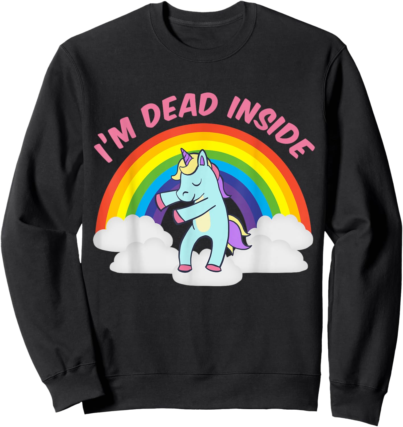 I'm Dead Inside Cute Unicorn Dabbing Rainbow Sarcastic Sweatshirt - Sweatshirt | Black