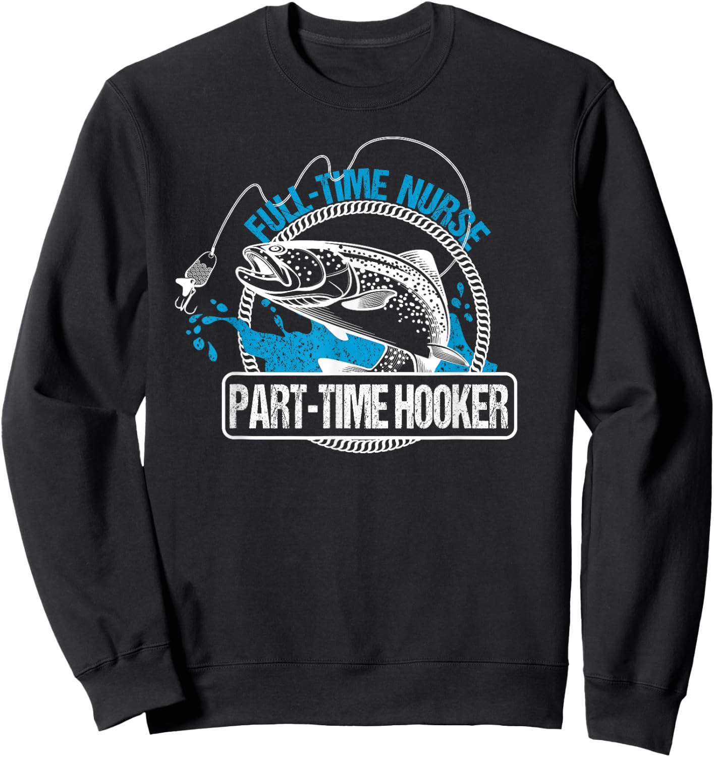 Full Time Nurse Part Time Hooker Fishing Nurses Sweatshirt - Sweatshirt | Black