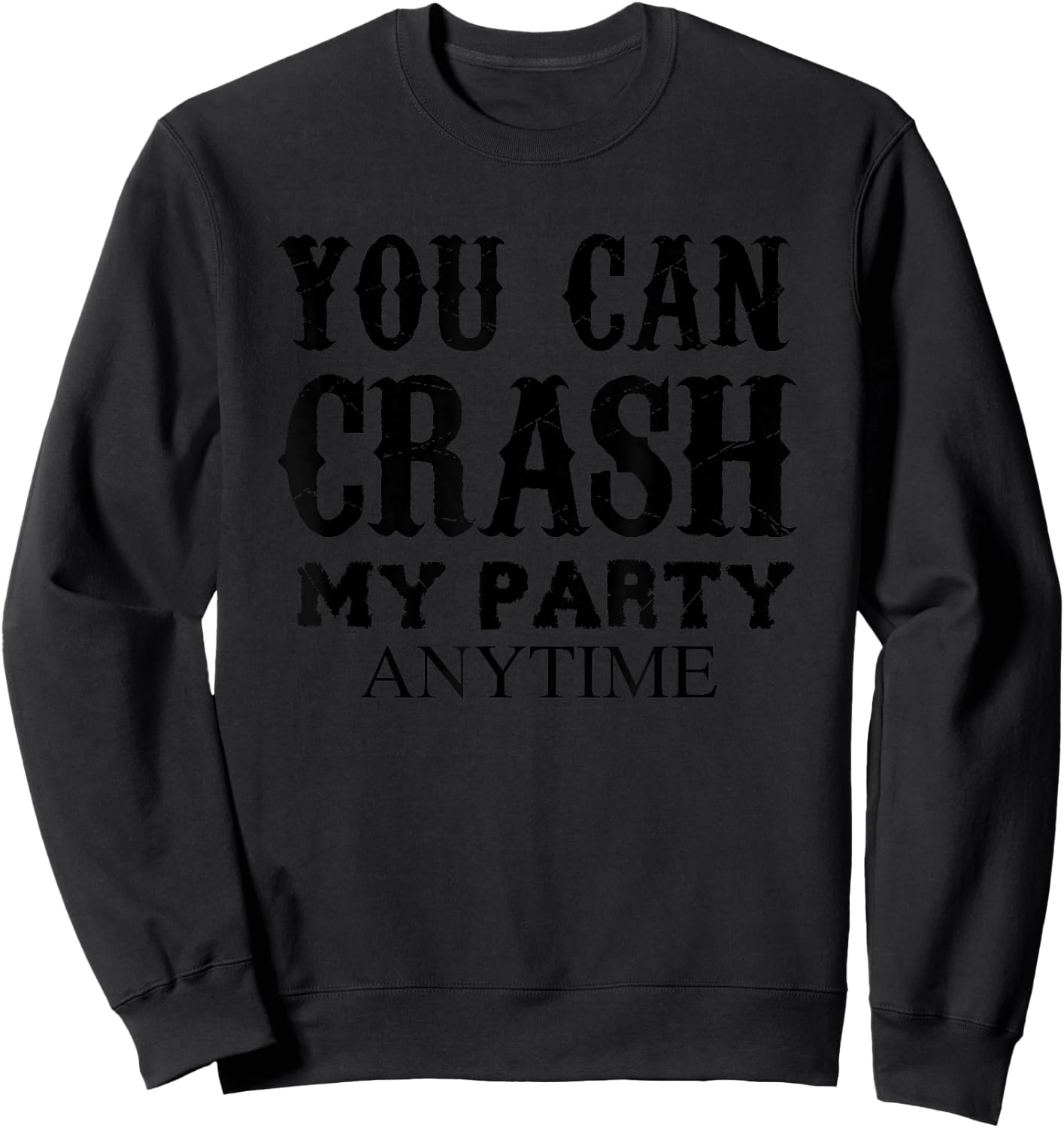 You Can Crash My Party Anytime Sweatshirt - Sweatshirt | Black