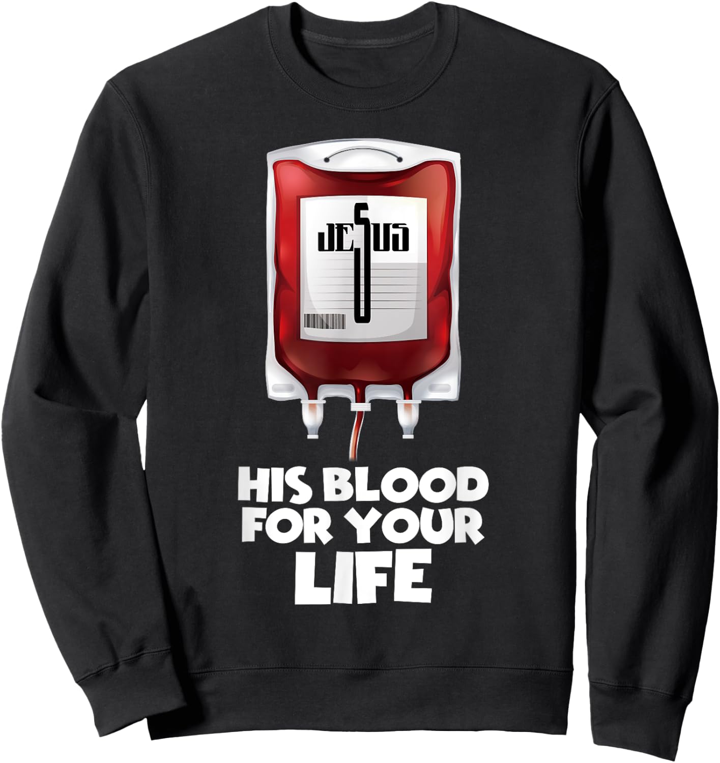 His Blood for your Life , Jesus Blood Sweatshirt - Sweatshirt | Black