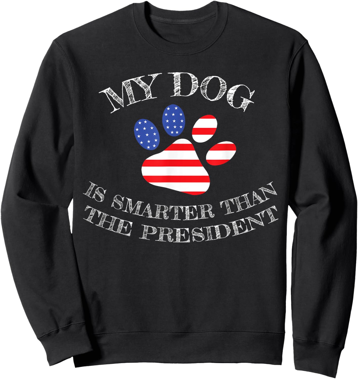 My Dog Is Smarter Than The President Funny Sweatshirt - Sweatshirt | Black