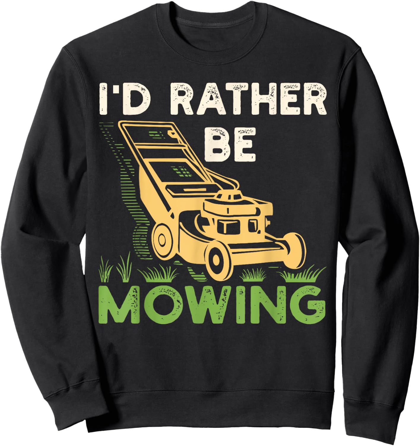 I'd Rather Be Mowing Funny Mower Gift Sweatshirt - Sweatshirt | Black